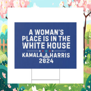 A Woman's Place Is In The White House Kamala Harris Yard Sign