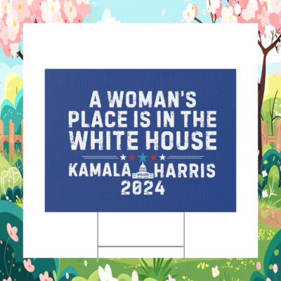 A Woman's Place Is In The White House Kamala Harris Yard Sign