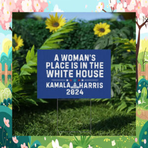 A Woman's Place Is In The White House Kamala Harris Yard Sign