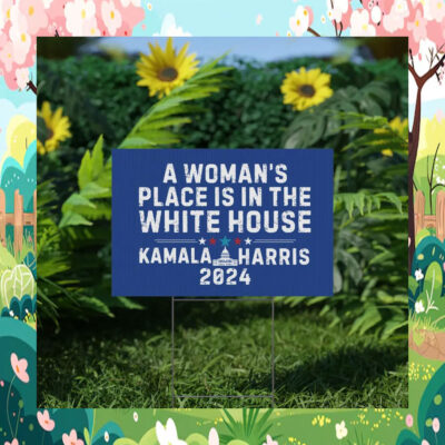 A Woman's Place Is In The White House Kamala Harris Yard Sign