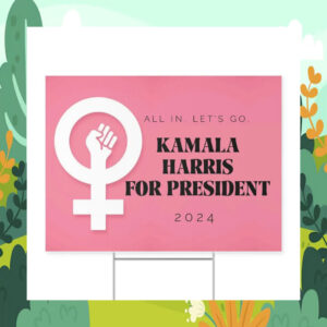 All In Let's Go Kamala Harris For President 24 Yard Sign