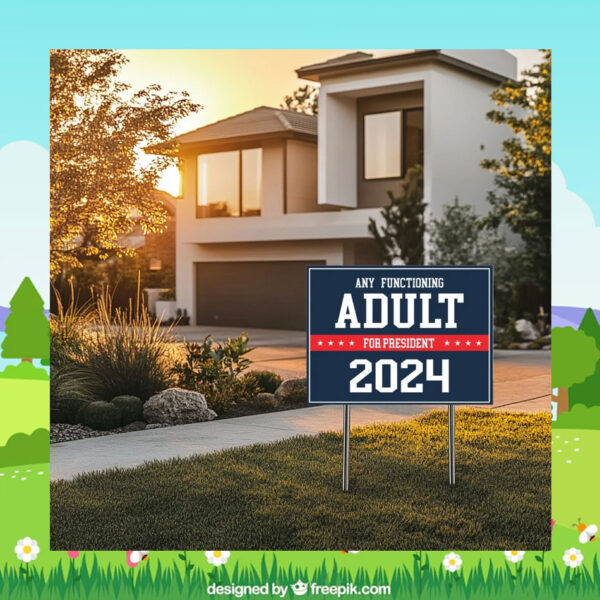 Any Functioning Adult for Kamala President Yard Sign