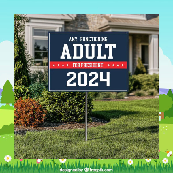 Any Functioning Adult for Kamala President Yard Sign