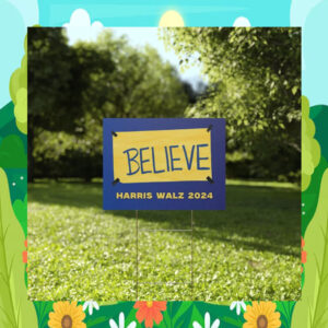 Believe Haris Walz 2024 Yard Sign
