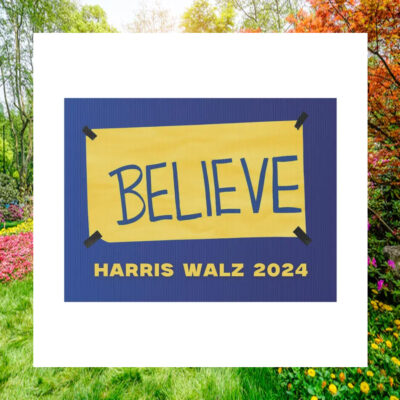 Believe Harris Walz 2024 Election Yard Sign