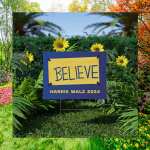 Believe Harris Walz 2024 Election Yard Sign