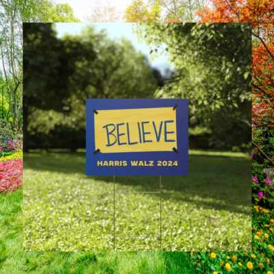 Believe Harris Walz 2024 Election Yard Sign