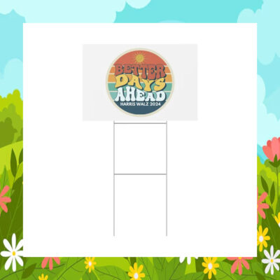 Better Days Ahead Harris Walz 2024 Yard Sign