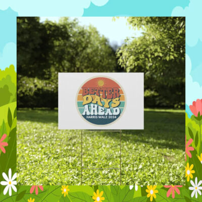 Better Days Ahead Harris Walz 2024 Yard Sign