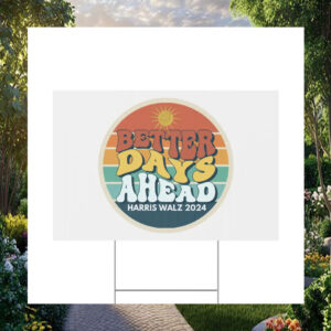 Better Days Ahead Harris Walz 2024 Yard Signs