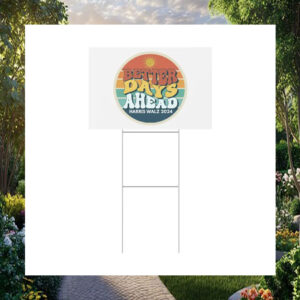 Better Days Ahead Harris Walz 2024 Yard Signs