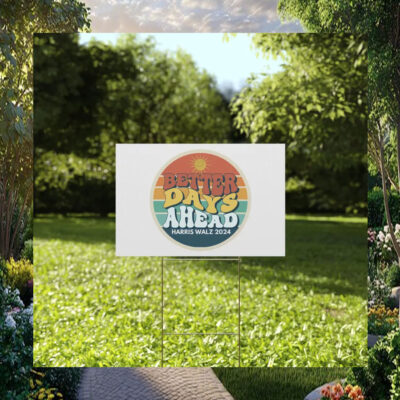 Better Days Ahead Harris Walz 2024 Yard Signs