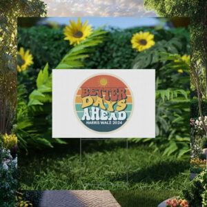 Better Days Ahead Harris Walz 2024 Yard Signs