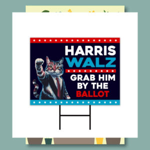 Cat Lady Harris Walz Grab Him By The Ballot Yard Sign