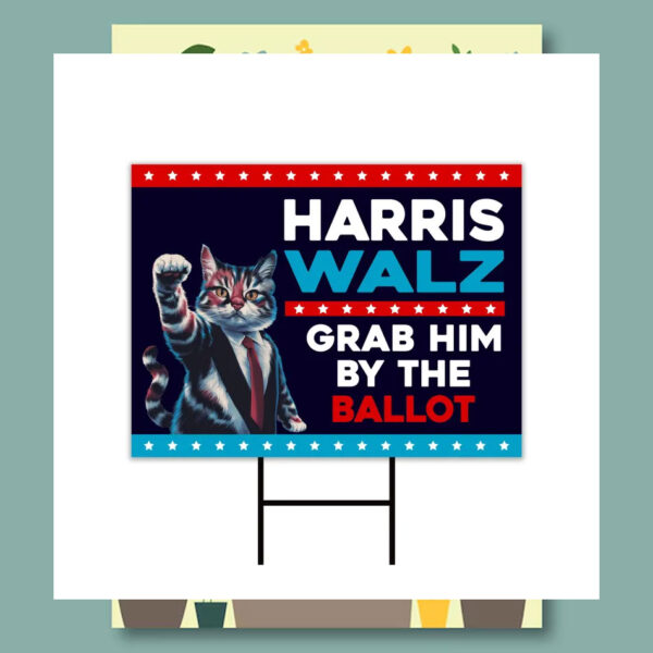 Cat Lady Harris Walz Grab Him By The Ballot Yard Sign