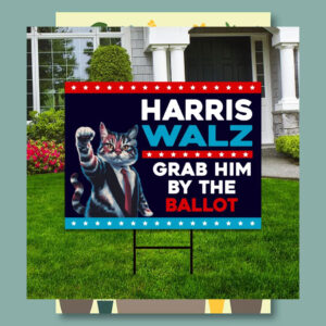 Cat Lady Harris Walz Grab Him By The Ballot Yard Sign