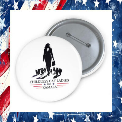 Childless Cat Ladies for Kamala Harris Political Democrat Pin Buttons