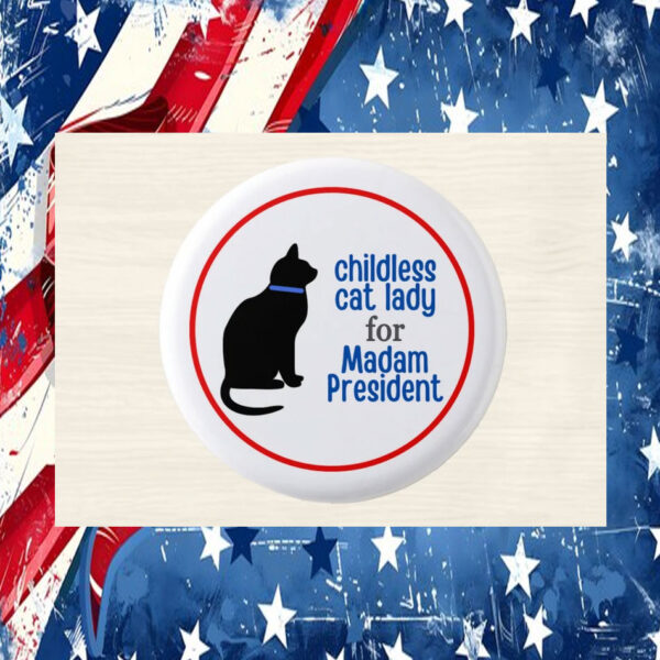 Childless Cat Lady for Madam President Kamala Button Pin