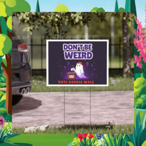Don't Be Weird Vote Harris Walz 2024 Halloween Yard Sign