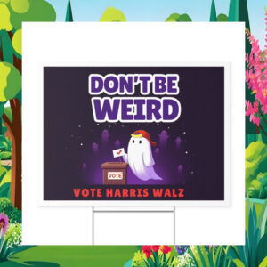 Don't Be Weird Vote Harris Walz 2024 Halloween Yard Sign