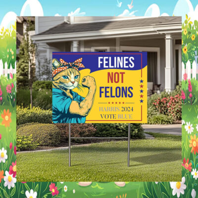 Felines Not Felons Harris 2024 Vote Blue Yard Sign