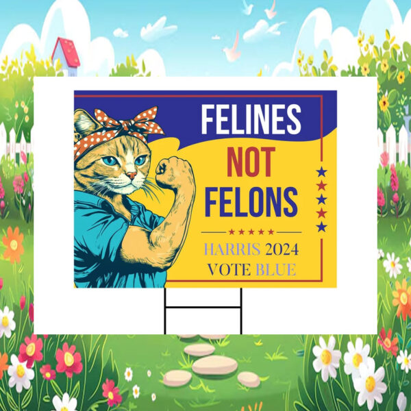 Felines Not Felons Harris 2024 Vote Blue Yard Sign
