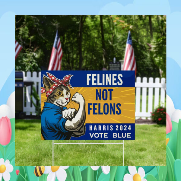 Felines Not Felons Harris 2024 Vote Blue Yard Signs