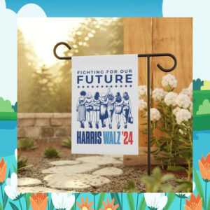 Fighting For Our Harris Walz 24 Election Flag