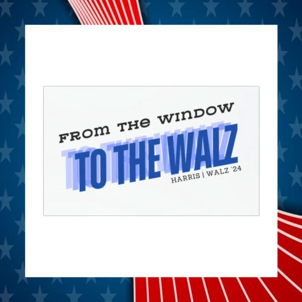 From The Window To The Harris Walz 24 Car Magnet