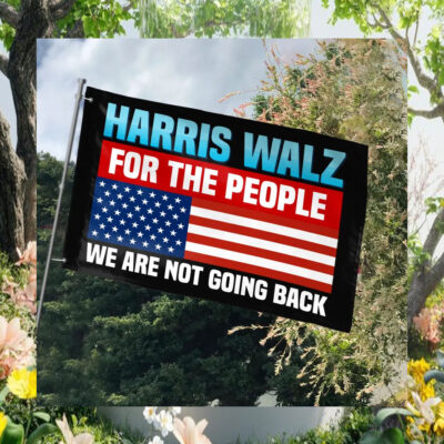 Harris Walz 2024 For The People We Are Not Going Back Flag