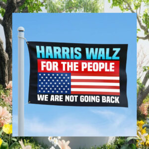 Harris Walz 2024 For The People We Are Not Going Back Flag