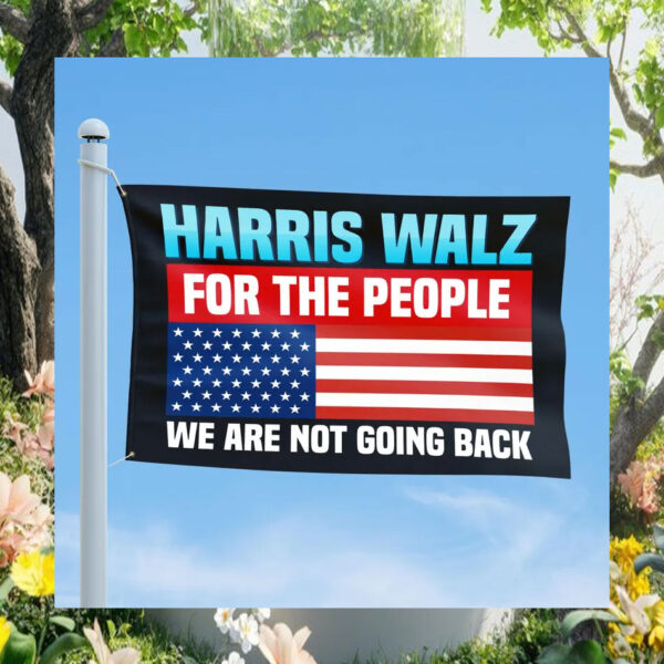 Harris Walz 2024 For The People We Are Not Going Back Flag