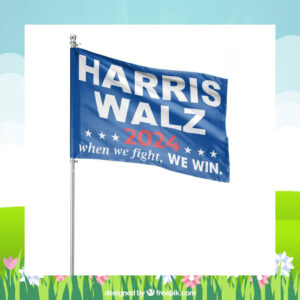 Harris Walz 2024 When We Fight, We Win Flag