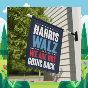 Harris Walz For The People We Are Not Going Back 2024 Flag