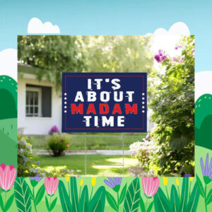 Harris Walz It's About Madam Time Yard Sign
