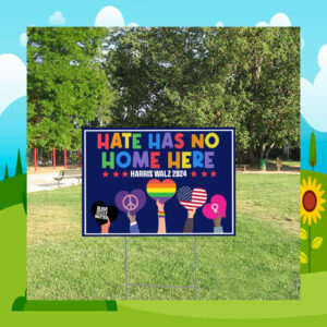 Hate Has No Home Here Harris Walz 2024 Yard Sign
