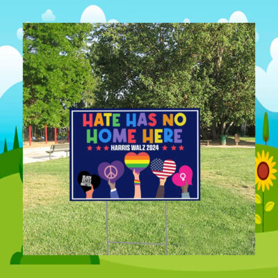 Hate Has No Home Here Harris Walz 2024 Yard Sign