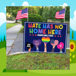 Hate Has No Home Here Harris Walz 2024 Yard Sign