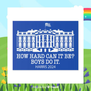 How Hard Can It Be Boys Do It Harris 2024 Yard Sign
