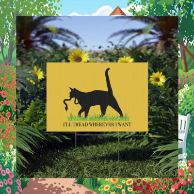 I'll Tread Wherever Cat Lady For Kamala Yard Sign