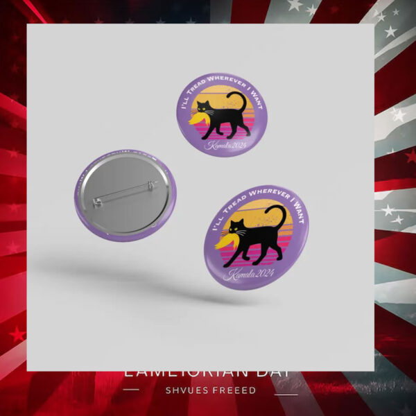 I'll Tread Wherever I want Kamala 2024 Button