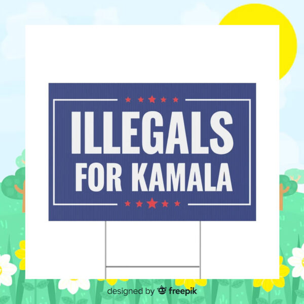 Illegals For Kamala Harris Yard Sign