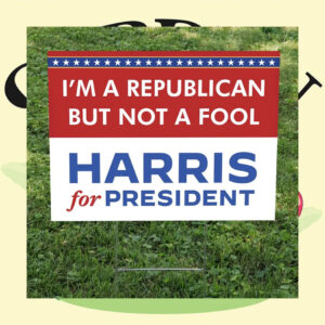 I'm A Republican But Not A Fool Harris For President Yard Sign