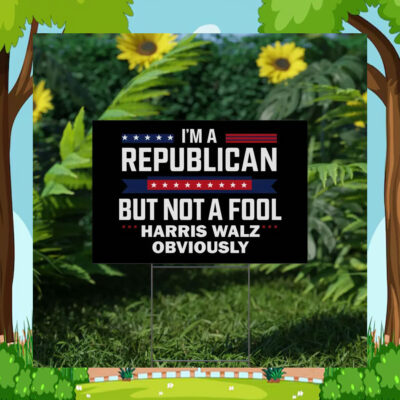 I'm A Republican But Not A Fool Harris Walz Obviously Yard Sign
