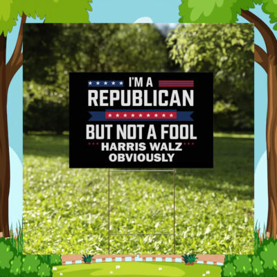I'm A Republican But Not A Fool Harris Walz Obviously Yard Sign