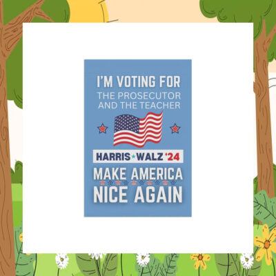 I'm Voting For The Prosecutor And The Teacher Harris Walz '24 Make America Nice Again Flag