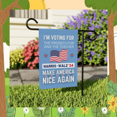I'm Voting For The Prosecutor And The Teacher Harris Walz '24 Make America Nice Again Flag