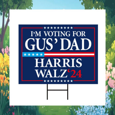 I'm Voting for Gus' Dad Harris Walz 2024 Election Yard Sign