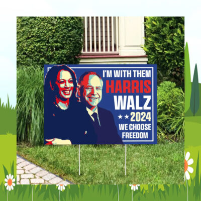 I'm With Them Harris Walz 2024 We Choose Freedom Yard Signs