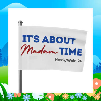 It's About Madam Time Harris Walz 24 Flag